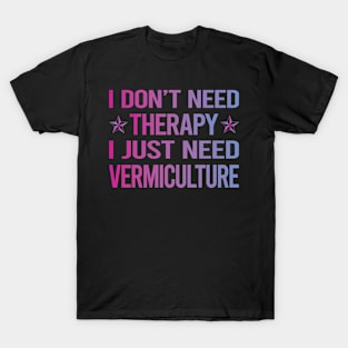 I Dont Need Therapy Vermiculture Worm Farming Farmer Vermicompost Vermicomposting T-Shirt